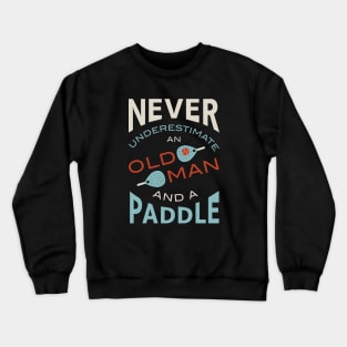 Never Underestimate and Old Man and a Paddle Crewneck Sweatshirt